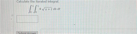 Solved Calculate The Iterated Integral S T Dsdt Chegg