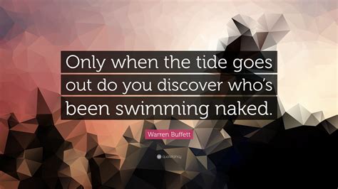 Warren Buffett Quote Only When The Tide Goes Out Do You Discover Who