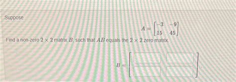 Solved A [−315−945] Find A Non Zero 2×2 Matrix B Such That