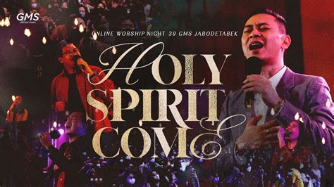 WORSHIP NIGHT 39 2023 GMS JABODETABEK HOLY SPIRIT COME YouTube