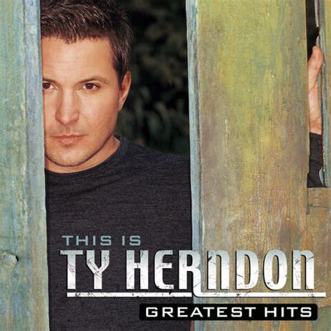 Ty Herndon This Is Ty Herndon Greatest Hits Iheart