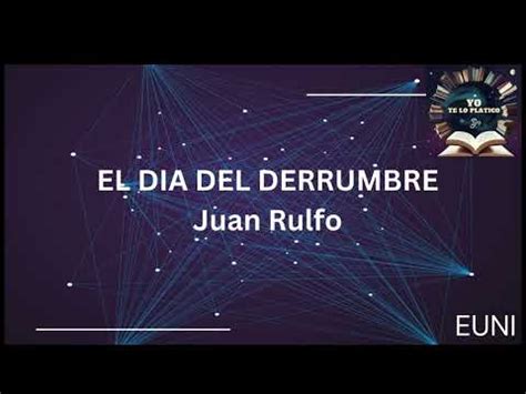 EL DIA DEL DERRUMBE JUAN RULFO YouTube