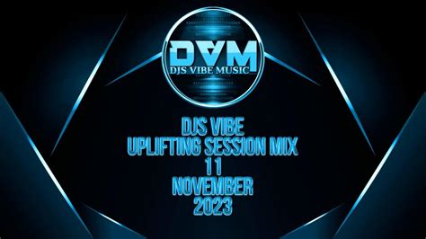 Djs Vibe Uplifting Session Mix 11 November 2023 Youtube