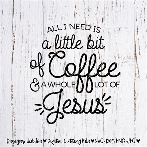 Coffee And Jesus Svg Cut File All I Need Is Coffee And Jesus Etsy