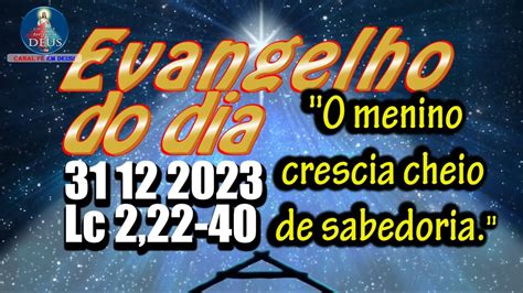 EVANGELHO DO DIA 31 12 2023 REFLEXÃO Evangelho Lc 2 22 40 YouTube