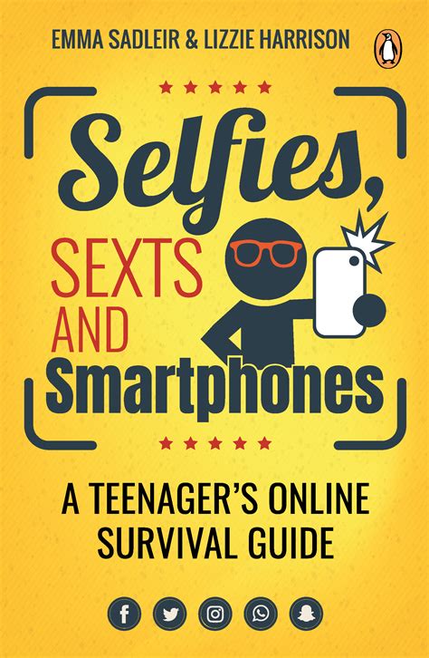 Selfies Sexts And Smartphones A Teenagers Online Survival Guide By