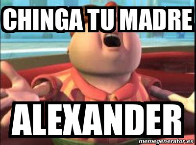 Meme Personalizado Chinga Tu Madre Alexander 32328172