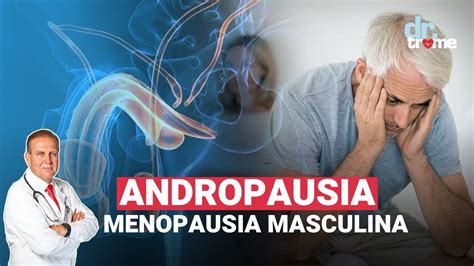 Andropausia En JÓvenes La Menopausia En Hombres Síntomas Y