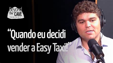 O Exato Momento Que Eu Decidi Vender A Easy Taxi Tallis Gomes