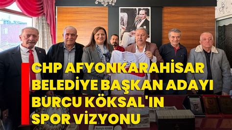 Chp Afyonkarahisar Belediye Ba Kan Aday Burcu K Ksal N Spor Vizyonu