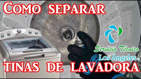 Como Separar Las Tinas De Lavadora Easy Mabe Youtube