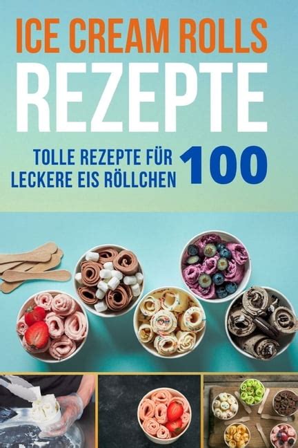 Ice Cream Rolls Rezepte Tolle Rezepte F R Leckere Eis R Llchen