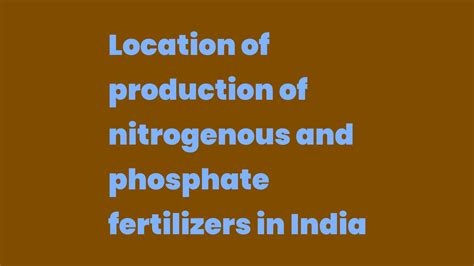 Location of production of nitrogenous and phosphate fertilizers in ...