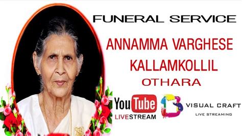 Funeral Service Annamma Varghese Kallamkollil Othara Youtube