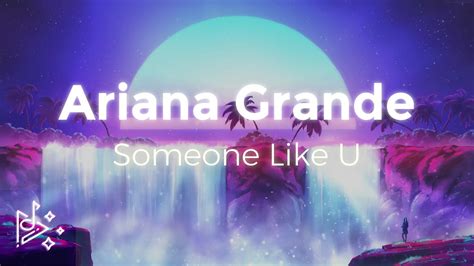 Ariana Grande Someone Like U YouTube