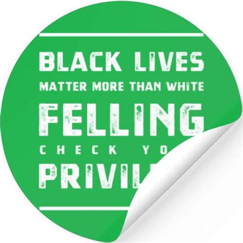 Black Lives Matter More Than White Feelings Check Sold By Catherinwang