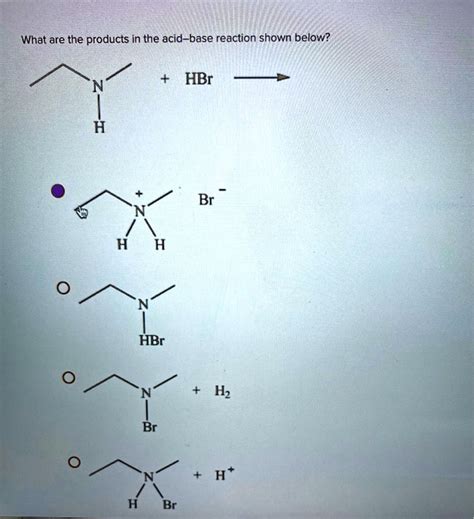 Solved What Are The Products In The Acid Base Reaction Shown Below Hbr Hbr Hz Br H Br