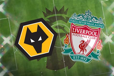 Wolves Vs Liverpool Prediction Kick Off Time Team News TV Live