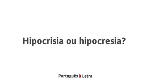 Hipocrisia ou hipocresia Português à Letra