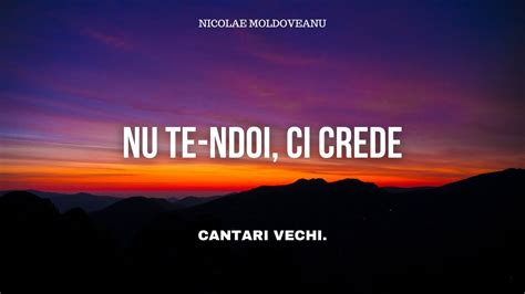 Nu Te Ndoi Ci Crede Nicolae Moldoveanu Cantari Si Imnuri Vechi