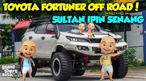 SULTAN UPIN IPIN MODIF FORTUNER SUPER OFF ROAD KEREN GTA V MOD SULTAN