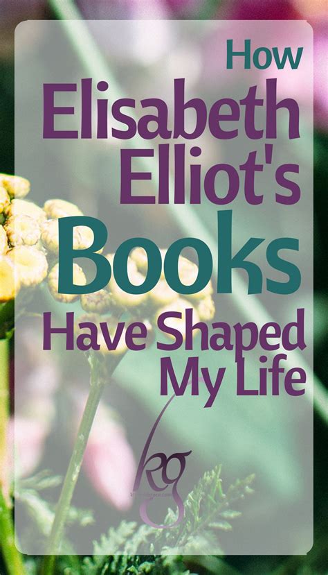 How Elisabeth Elliot Gren's Books Have Shaped My Life - Kindred Grace