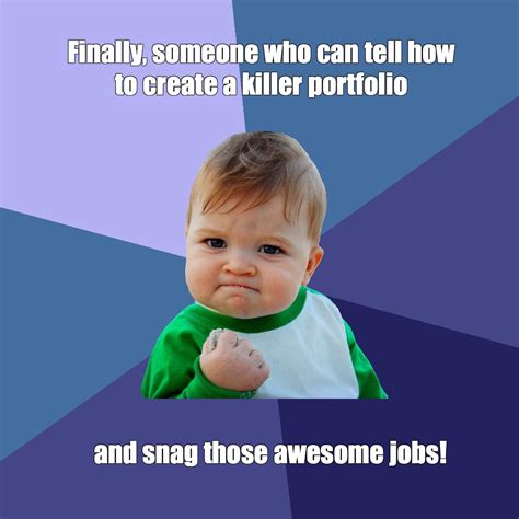 Meme Finally Someone Who Can Tell How To Create A Killer Portfolio