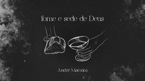 FOME E SEDE DE DEUS André Macuica YouTube