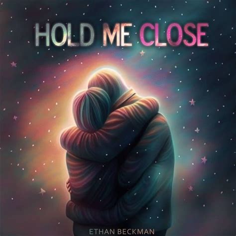 Ethan Beckman Hold Me Close Lyrics Genius Lyrics