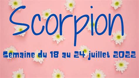 Scorpion ♏️ Guidance Semaine Du 18 Au 24 Juillet 2022🌟générosité