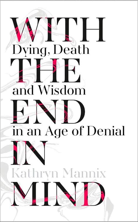 Kathryn Mannix With The End In Mind Dying Death And Wisdom In An Age