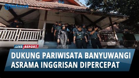 Dukung Pariwisata Banyuwangi Kasad Minta Realisasi Pemugaran Asrama