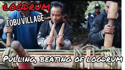 Traditions Log Drum Pulling And Singing Tobu Village Mon