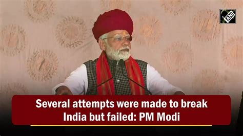 Pm Modi Several Attempts Were Made To Break India But Failed Pm Modi