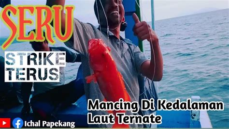 Seru Banget Dan Strike Terus Mancing Di Kedalaman Laut Ternate YouTube