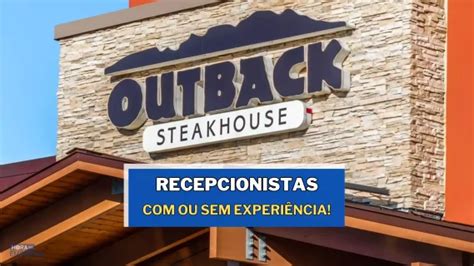 Outback Abre Vagas Para Recepcionistas Ou Sem Experi Ncia Hora Do