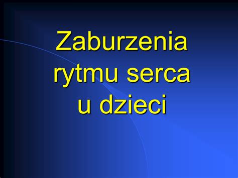 Zaburzenia Rytmu Serca I Przewodzenia U Dzieci