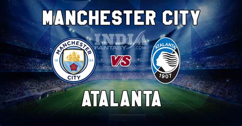 Mci Vs Atn Dream Champions League Manchester City Vs Atalanta