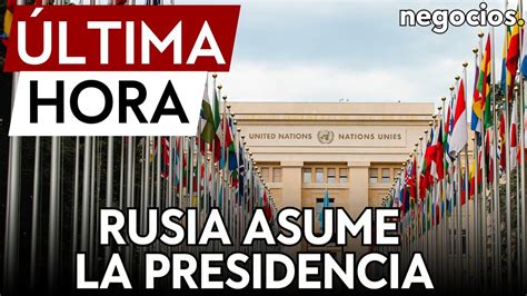 Última Hora Rusia Asume La Presidencia Del Consejo De Seguridad De La