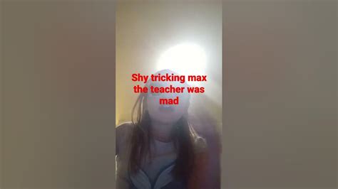 Shy Tricking Max The Teacher Got Mad At Max Youtube