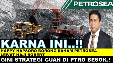 KARNA INI Happy Hapsoro Borong Saham Petrosea Lewat Haji Robert