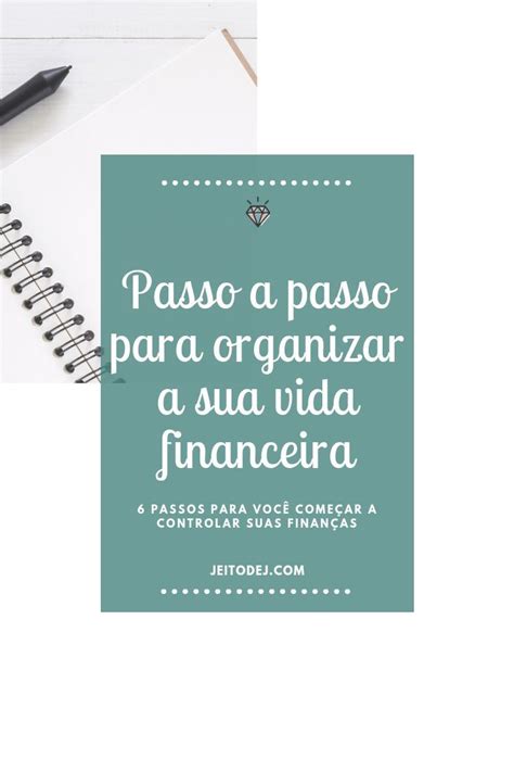 Passos Para Organizar A Sua Vida Financeira Jeito De J Financeira