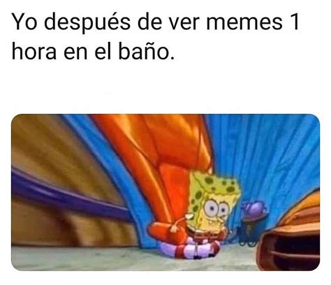 Yo después de ver memes 1 hora en el baño Memes