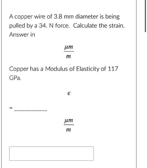 A Copper Wire Of 38 Mm Diameter Is Being Pulled By A 34 N Force