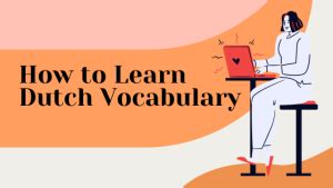 How To Learn Dutch Vocabulary Speakada