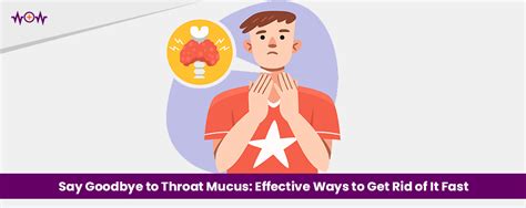 Say Goodbye to Throat Mucus: Effective Ways to Get Rid of It Fast