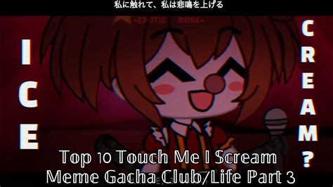 Top 10 Touch Me I Scream Meme New Trend Part 3 Gacha Life