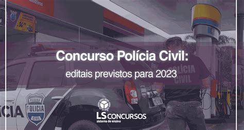 Concurso Polícia Civil Editais Previstos Para 2023 Ls Ensino