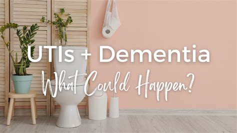 Dementia And Utis What Could Happen Oakwood Creative Care