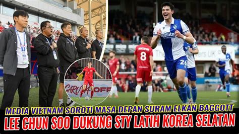 LEGENDA KORSEL BUKA SUARA SOAL STY VIETNAM SOROTI NASIB ELKAN BAGGOT